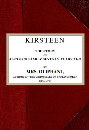 [Gutenberg 58707] • Kirsteen: The Story of a Scotch Family Seventy Years Ago